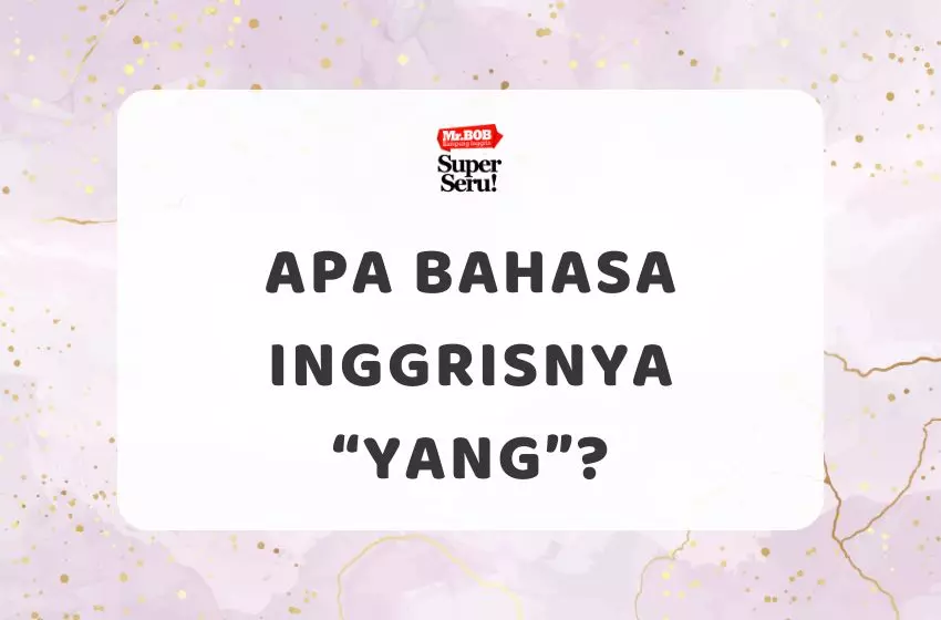 Apa Bahasa Inggrisnya “Yang”? - Mr.BOB Kampung Inggris