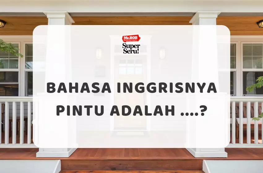 Bahasa Inggrisnya Pintu Adalah - Mr.BOB Kampung Inggris