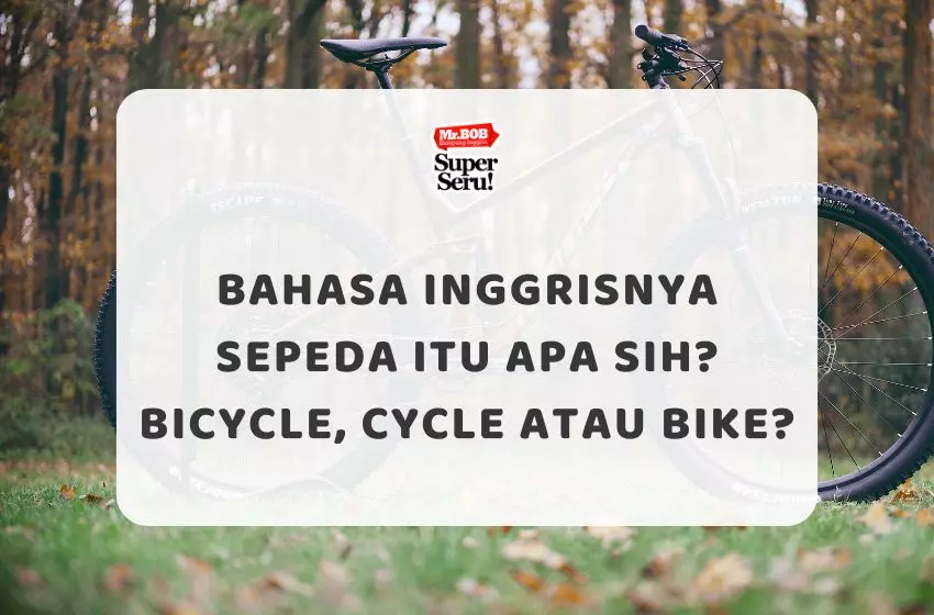 Bahasa Inggrisnya Sepeda Itu Apa Sih? Bicycle, Cycle atau Bike? - Mr.BOB Kampung Inggris