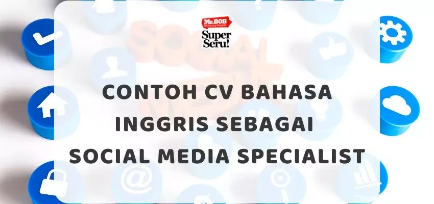 Contoh CV Bahasa Inggris sebagai Social Media Specialist - Mr.BOB Kampung Inggris