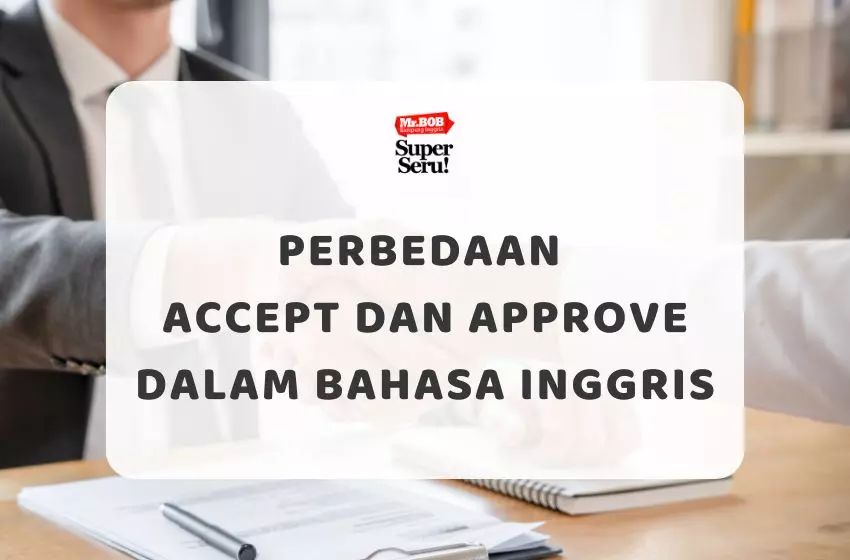 Perbedaan Accept dan Approve dalam Bahasa Inggris - Mr.BOB Kampung Inggris
