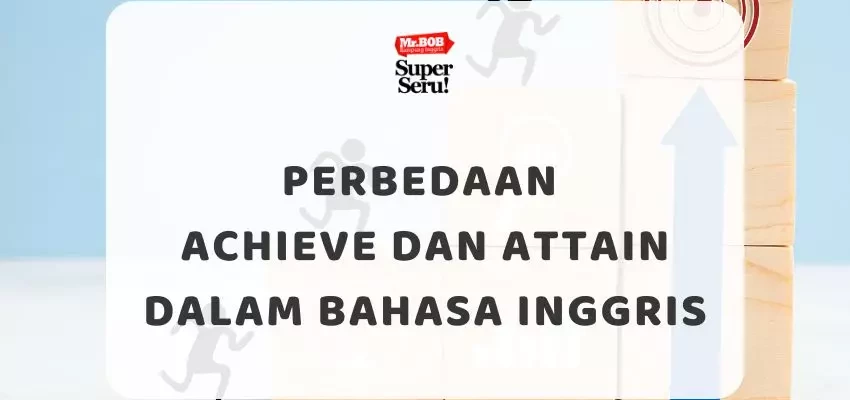 Perbedaan Achieve dan Attain dalam Bahasa Inggris - Mr.BOB Kampung Inggris