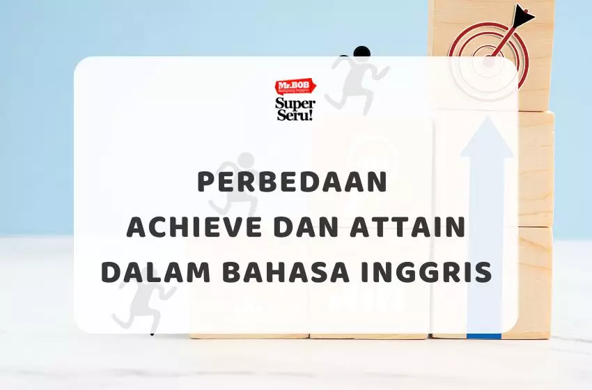 Perbedaan Achieve dan Attain dalam Bahasa Inggris - Mr.BOB Kampung Inggris