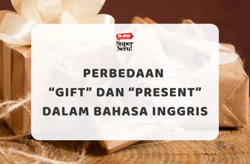 Perbedaan “Gift” dan “Present” dalam Bahasa Inggris - Mr.BOB Kampung Inggris