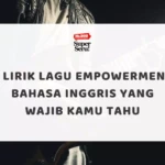 5 Lirik Lagu Empowerment Bahasa Inggris yang Wajib Kamu Tahu