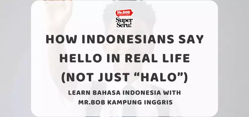 How Indonesians Say Hello in Real Life (Not Just “Halo”) - Mr.BOB Kampung Inggris