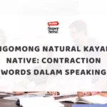 Ngomong Natural Kayak Native: Contraction Words dalam Speaking
