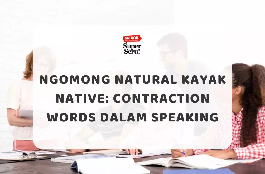 Ngomong Natural Kayak Native Contraction Words dalam Speaking - Mr.BOB Kampung Inggris