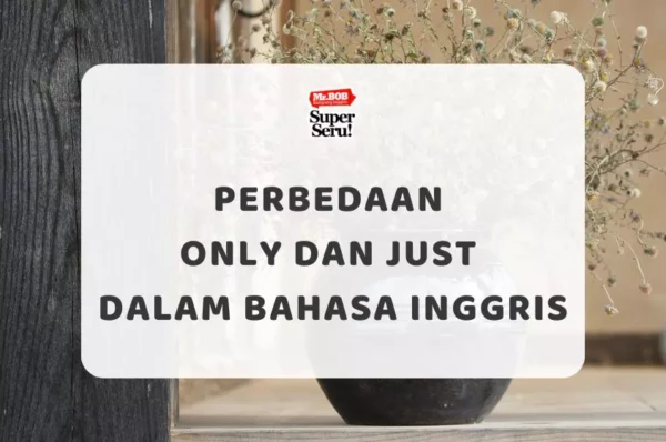 Perbedaan Only dan Just dalam Bahasa Inggris