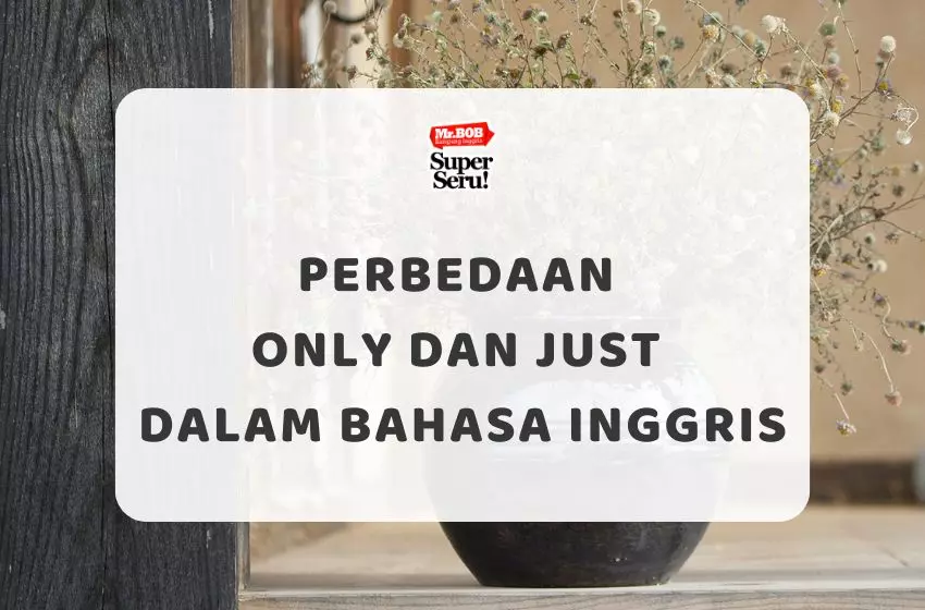 Perbedaan Only dan Just dalam Bahasa Inggris